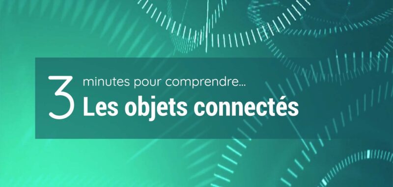 3 minutes pour comprendre les objets connectés